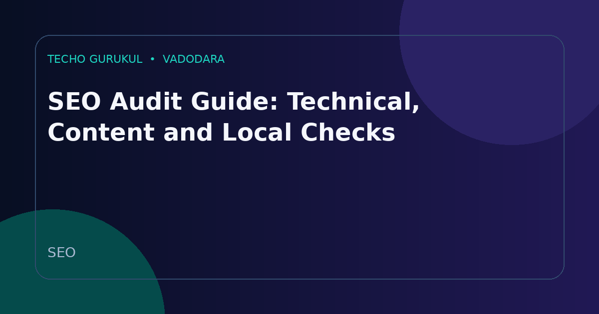 SEO Audit Guide: Technical, Content and Local Checks