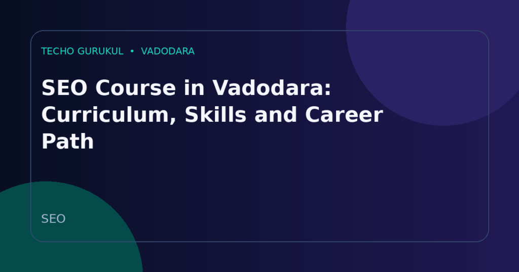 SEO Course in Vadodara: Curriculum, Skills and Career Path