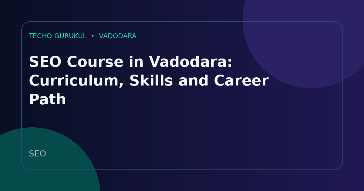 SEO Course in Vadodara: Curriculum, Skills and Career Path