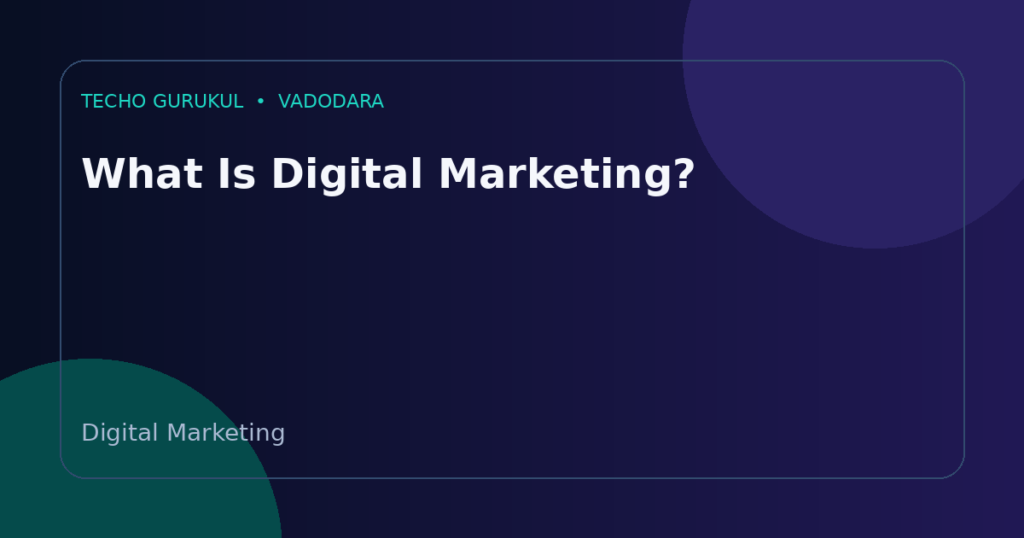 What Is Digital Marketing? A Complete Guide for Beginners in Vadodara